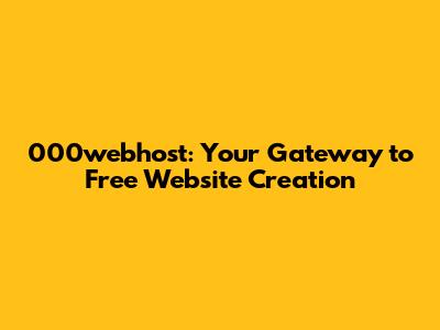 000webhost: Your Gateway to Free Website Creation