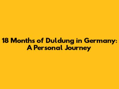18 Months of Duldung in Germany: A Personal Journey
