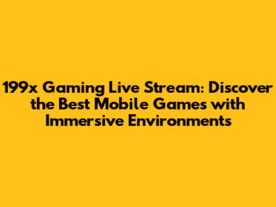 199x Gaming Live Stream: Discover the Best Mobile Games with Immersive Environments