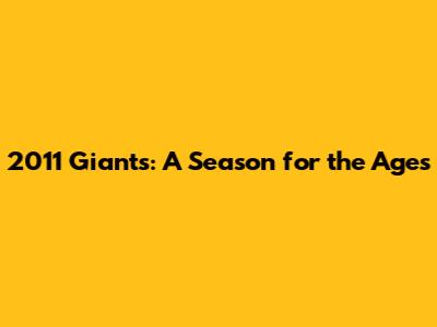 2011 Giants: A Season for the Ages