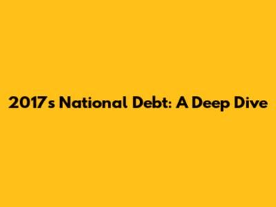 2017's National Debt: A Deep Dive
