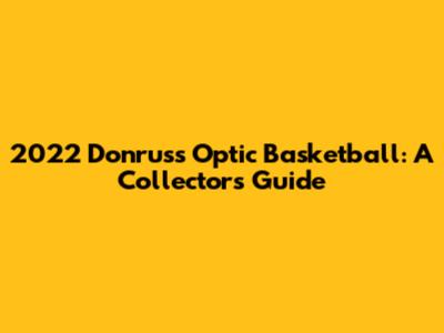 2022 Donruss Optic Basketball: A Collector's Guide