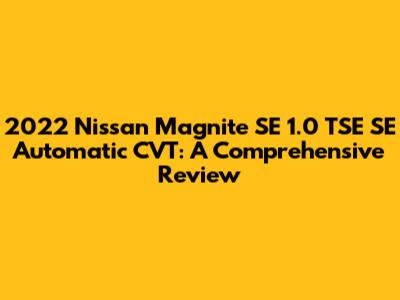 2022 Nissan Magnite SE 1.0 TSE SE Automatic CVT: A Comprehensive Review