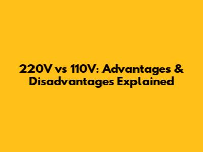 220V vs 110V: Advantages & Disadvantages Explained