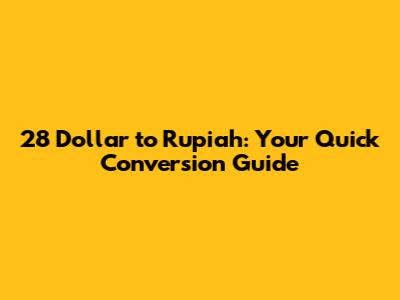 28 Dollar to Rupiah: Your Quick Conversion Guide