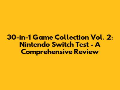 30-in-1 Game Collection Vol. 2: Nintendo Switch Test - A Comprehensive Review