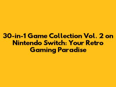 30-in-1 Game Collection Vol. 2 on Nintendo Switch: Your Retro Gaming Paradise