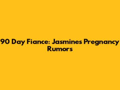 90 Day Fiance: Jasmine's Pregnancy Rumors