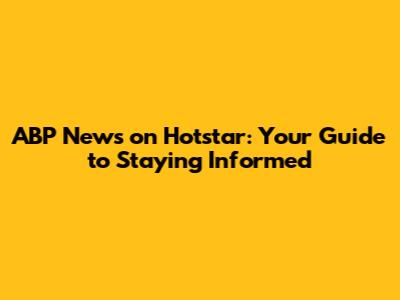 ABP News on Hotstar: Your Guide to Staying Informed