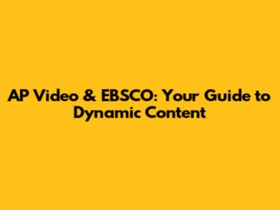 AP Video & EBSCO: Your Guide to Dynamic Content
