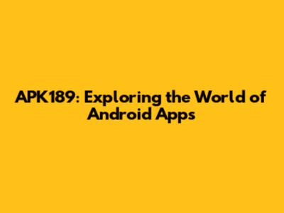 APK189: Exploring the World of Android Apps