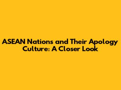 ASEAN Nations and Their Apology Culture: A Closer Look