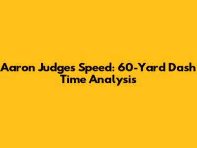 Aaron Judge's Speed: 60-Yard Dash Time Analysis