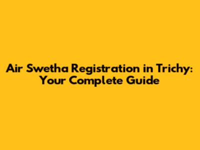 Air Swetha Registration in Trichy: Your Complete Guide