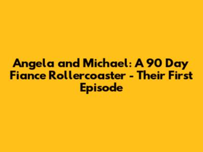 Angela and Michael: A 90 Day Fiance Rollercoaster - Their First Episode
