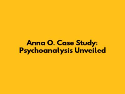 Anna O. Case Study: Psychoanalysis Unveiled