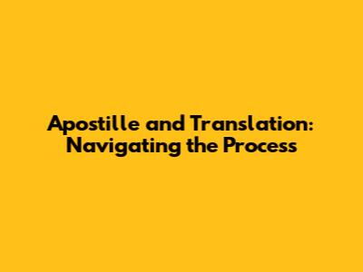 Apostille and Translation: Navigating the Process