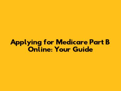 Applying for Medicare Part B Online: Your Guide