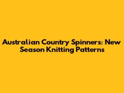 Australian Country Spinners: New Season Knitting Patterns