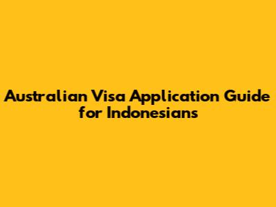 Australian Visa Application Guide for Indonesians