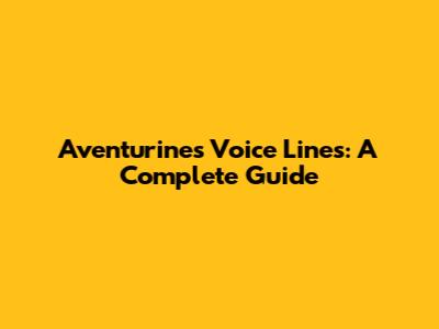 Aventurine's Voice Lines: A Complete Guide
