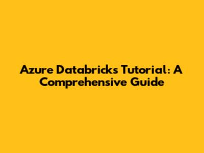 Azure Databricks Tutorial: A Comprehensive Guide