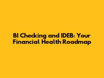 BI Checking and IDEB: Your Financial Health Roadmap
