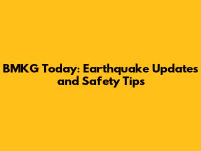 BMKG Today: Earthquake Updates and Safety Tips