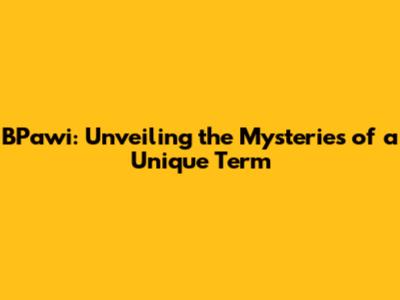 BPawi: Unveiling the Mysteries of a Unique Term