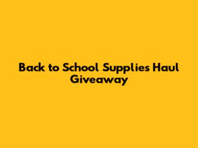 Back to School Supplies Haul Giveaway