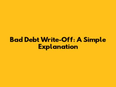 Bad Debt Write-Off: A Simple Explanation