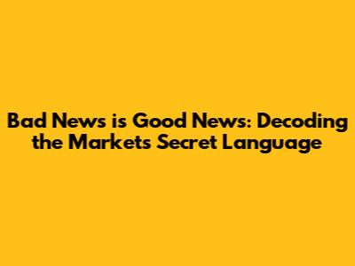 Bad News is Good News: Decoding the Market's Secret Language