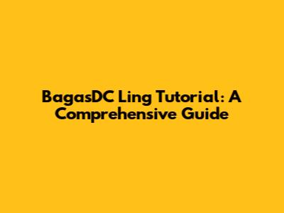BagasDC Ling Tutorial: A Comprehensive Guide