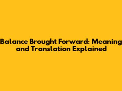 Balance Brought Forward: Meaning and Translation Explained