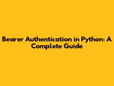 Bearer Authentication in Python: A Complete Guide