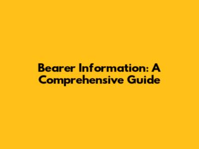 Bearer Information: A Comprehensive Guide