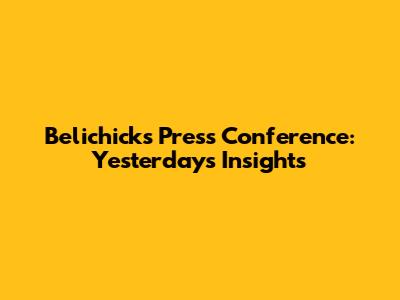 Belichick's Press Conference: Yesterday's Insights
