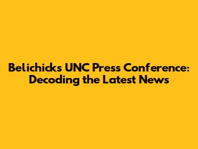 Belichick's UNC Press Conference: Decoding the Latest News