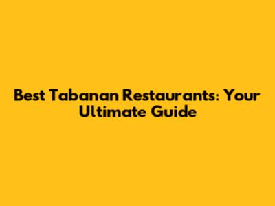 Best Tabanan Restaurants: Your Ultimate Guide