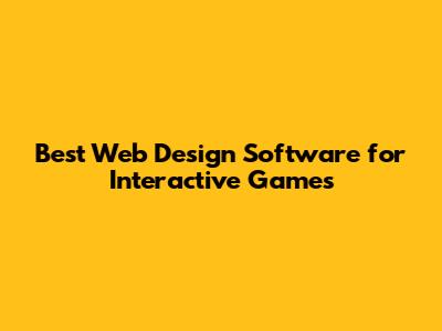 Best Web Design Software for Interactive Games