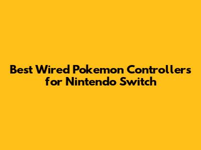 Best Wired Pokemon Controllers for Nintendo Switch