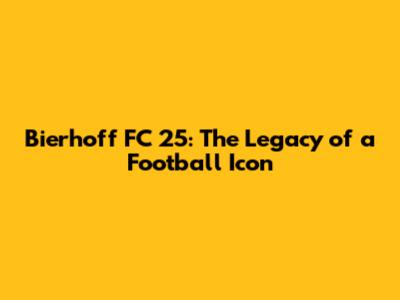 Bierhoff FC 25: The Legacy of a Football Icon