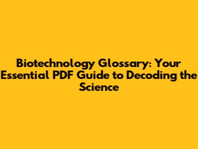 Biotechnology Glossary: Your Essential PDF Guide to Decoding the Science