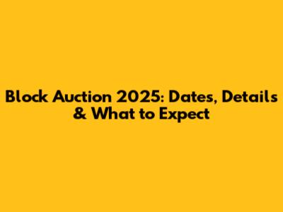 Block Auction 2025: Dates, Details & What to Expect