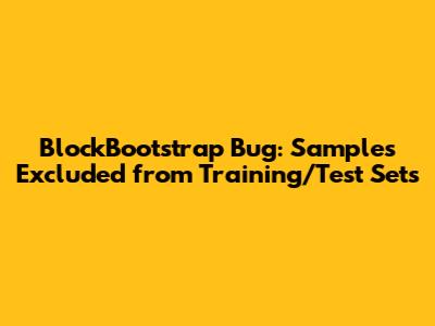 BlockBootstrap Bug: Samples Excluded from Training/Test Sets