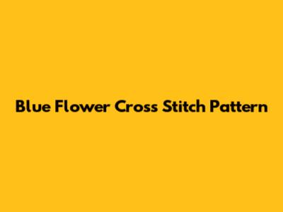 Blue Flower Cross Stitch Pattern