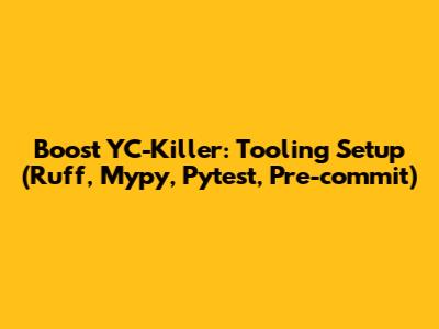 Boost YC-Killer: Tooling Setup (Ruff, Mypy, Pytest, Pre-commit)