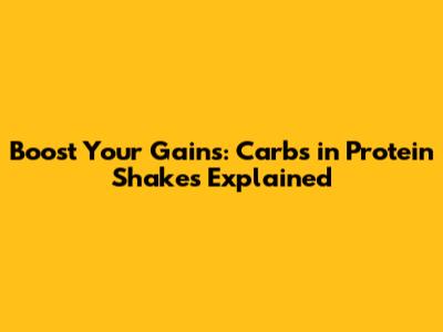 Boost Your Gains: Carbs in Protein Shakes Explained