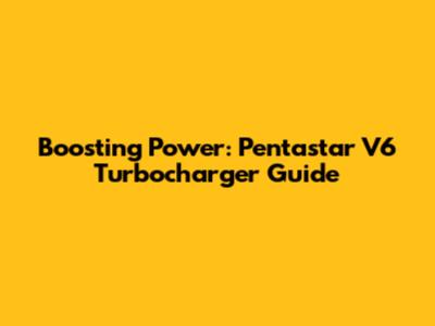 Boosting Power: Pentastar V6 Turbocharger Guide