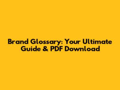 Brand Glossary: Your Ultimate Guide & PDF Download